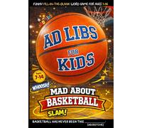 Ad Libs For Kids - Mad About Basketball: Funny Fill-In-The-Blank Word Game (Fun & Creative Ad-Lib Book Series for Kids)
