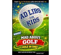 Ad Libs For Kids - Mad About Golf: Funny Fill-In-The-Blank Word Game (Fun & Creative Ad-Lib Book Series for Kids)