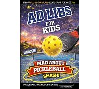 Ad Libs For Kids - Mad About Pickleball: Funny Fill-In-The-Blank Word Game (Fun & Creative Ad-Lib Book Series for Kids)
