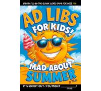 Ad Libs For Kids - Mad About Summer: Funny Fill-In-The-Blank Word Game (Fun & Creative Ad-Lib Book Series for Kids)