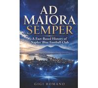 Ad Maiora Semper: A Fact-Based History of Naples’ Blue Football Club