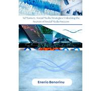 Ad Mastery Social Media Strategies: Unlocking the Secrets of Social Media Success