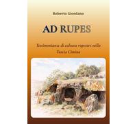 AD RUPES: Testimonianze di cultura rupestre nella Tuscia Cimina (Tages. Percorsi di arte e storia)