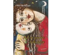 Ad un passo dalla luna. Cento poesie per bambini e non