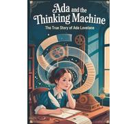 Ada and the Thinking Machine: The True Story of Ada Lovelace (Women In STEM)