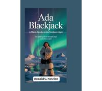 Ada Blackjack: A Warm Resolve in the Northern Light: An Uplifting Tale of Strength, Hope, and a Brave Spirit