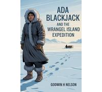 Ada Blackjack and the Wrangel Island Expedition