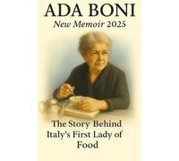 Ada Boni New Memoir 2025: The Story Behind Italy’s First Lady of Food