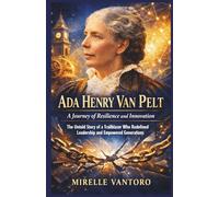 Ada Henry Van Pelt: A Journey of Resilience and Innovation: The Untold Story of a Trailblazer Who Redefined Leadership and Empowered Generations