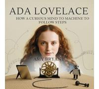 Ada Lovelace: How a Curious Mind Taught a Machine to Follow Steps: 1 (Dreamers Who Did It)