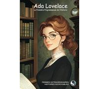 Ada Lovelace: La Première Programmeuse de l’Histoire (Femmes Extraordinaires, Histoires Incroyables)