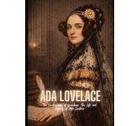 Ada Lovelace: The Enchantress of Numbers: The Life and Legacy of Ada Lovelace