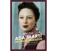 Ada Marti: Una Mujer Anarquista: Ensayo Biografico