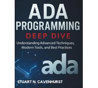 Ada Programming Deep Dive: Understanding Advanced Techniques, Modern Tools, and Best Practices (Digital Learning and Tutorials Made Easy for Beginners)