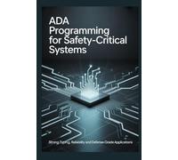 ADA PROGRAMMING FOR SAFETY-CRITICAL SYSTEMS: Strong typing reliability and defense-grade applications