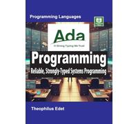 Ada Programming: Reliable, Strongly-Typed Systems Programming (Mastering Programming Languages Series)