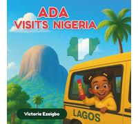 Ada Visits Nigeria: A Colorful Journey Through Culture, Festivals, and Fun! (Ada’s Adventures)