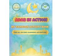 Adab in Action: My Ramadan Activity Book for Kids: The All-in-One Learning Adventure with 25 Prophet Bedtime Stories, Character Reflections & ... Homeschool Workbook & Keepsake for Ages 3-7