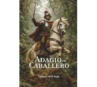 Adagio de Caballero: Una novela histórica sobre la conquista de Venezuela