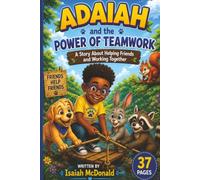 ADAIAH AND THE POWER OF TEAMWORK: A Story about helping Friends and Working Together: 1 (The Adaiah Adventure series)