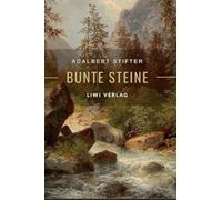 Adalbert Stifter: Bunte Steine. Erzählungen. Vollständige Neuausgabe:Enthält die Erzählungen Granit | Kalkstein | Turmalin | Bergkristall | Katzensilber | Bergmilch
