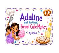 Adaline and the Great Funnel Cake Mystery: The Case of the Missing Recipe (Adventures of Adaline)