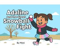 Adaline and the Great Snowball Fight: A Heartwarming Winter Story About Family, Laughter, and a First Snowball Fight