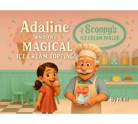 Adaline and the Magical Ice Cream Toppings: A Delightful Children’s Story About Magic, Sharing, and Ice Cream