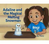 Adaline and the Magical Melting Snowman: A Cozy Winter Story About Love, Laughter, and Memories (Adventures of Adaline)