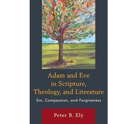 Adam and Eve in Scripture, Theology, and Literature: Sin, Compassion, and Forgiveness
