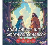 Adam and Eve in the Garden Coloring Book - for Kids, Teens, Adults and Seniors with Easy and Simple Designs for Relaxation and Stress (Lives of Bible ... with Easy and Simple Designs for Relaxatio)