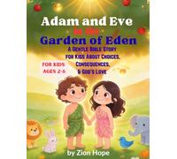 Adam and Eve in the Garden of Eden: A Gentle Bible Story for Kids About Choices, Consequences, and God’s Love (Ages 2-6)