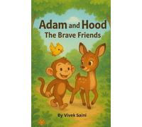 Adam and Hood : The Brave Friends: A Tale of kindness, Courage and Friendship