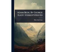 Adam Bede, By George Eliot. Stereotyped Ed