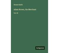 Adam Brown, the Merchant: Vol. III