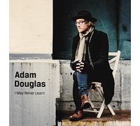 Adam Douglas - I May Never Learn