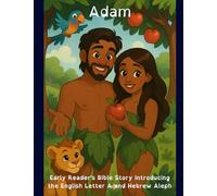 Adam: Early Reader's Bible Story Introducing the English Letter A and Hebrew Aleph (A-Z Bible Stories for Kids: Learning English and Hebrew Letters with God’s Word)