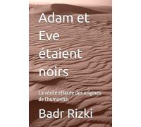 Adam et Eve étaient noirs: La vérité effacée des origines de l'humanité.