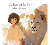 Adam et le lion du désert: Une histoire pour grandir avec... Courage: 1