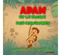 Adam et le Monde des Dinosaures : Le livre dont tu choisis la fin: Une aventure préhistorique interactive pour les enfants courageux.