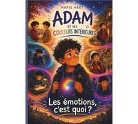 Adam et ses couleurs intérieures - Les Émotions, c'est quoi ?: 5 histoires du quotidien pour aider votre enfant (5-10 ans) à identifier, comprendre et apaiser ses émotions