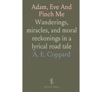 Adam, Eve And Pinch Me: Wanderings, miracles, and moral reckonings in a lyrical road tale