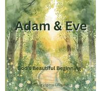 Adam & Eve: God’s Beautiful Beginning (God’s First Stories for Little Hearts)