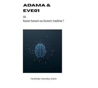 ADAM & EVE01 - IA : rester humain ou devenir machine ?: Un dialogue intime entre un homme et l’intelligence artificielle