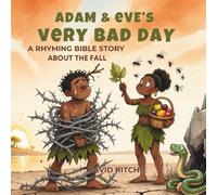 ADAM & EVE'S VERY BAD DAY: A Rhyming Bible Story about The Fall (Golden Thread Bible Stories)