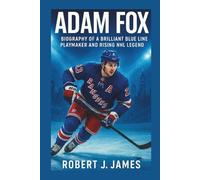 ADAM FOX: Biography of a Brilliant Blue Line Playmaker and Rising NHL Legend