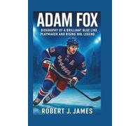 ADAM FOX: Biography of a Brilliant Blue Line Playmaker and Rising NHL Legend