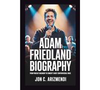 ADAM FRIEDLAND BIOGRAPHY: From Podcast Basement To Comedy's Most Controversial Voice