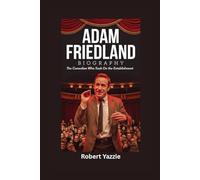 ADAM FRIEDLAND BIOGRAPHY: The Comedian Who Took on the Establishment