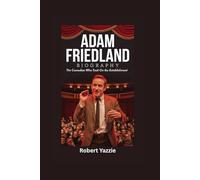 ADAM FRIEDLAND BIOGRAPHY: The Comedian Who Took on the Establishment